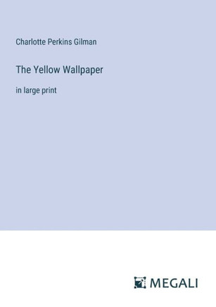 The Yellow Wallpaper : in large print The Yellow Wallpaper : in large print