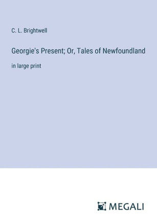 Georgie's Present; Or, Tales of Newfoundland : in large print