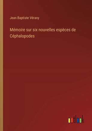 Mémoire sur six nouvelles espèces de Céphalopodes