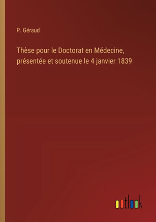 Thèse pour le Doctorat en Médecine, présentée et soutenue le 4 janvier 1839