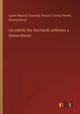 Les prévôts des marchands antérieurs a Étienne Marcel