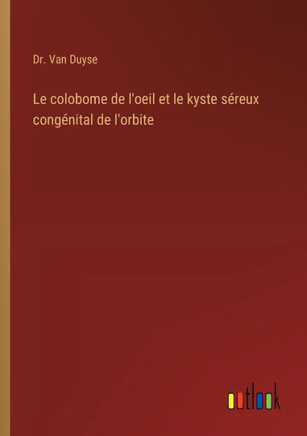 Le colobome de l'oeil et le kyste séreux congénital de l'orbite