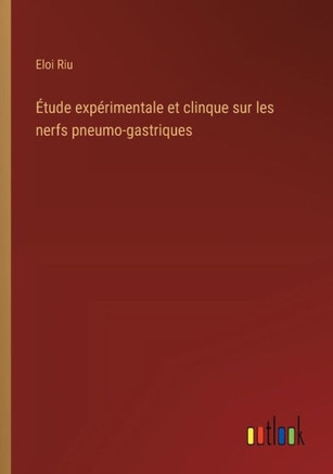 Étude expérimentale et clinque sur les nerfs pneumo-gastriques