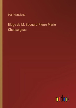 Eloge de M. Edouard Pierre Marie Chassaignac