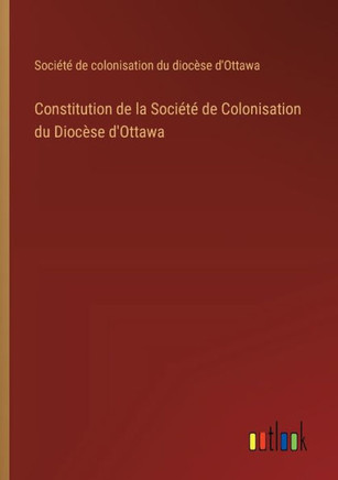 Constitution de la Société de Colonisation du Diocèse d'Ottawa