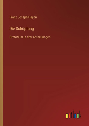 Die Schöpfung : Oratorium in drei Abtheilungen