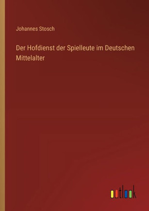 Der Hofdienst der Spielleute im Deutschen Mittelalter