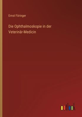 Die Ophthalmoskopie in der Veterinär-Medicin