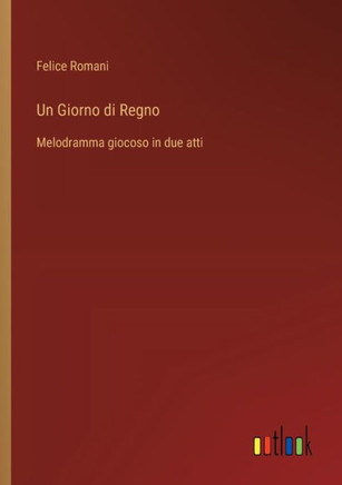 Un Giorno di Regno : Melodramma giocoso in due atti