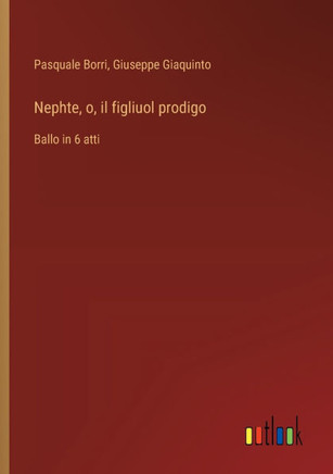 Nephte, o, il figliuol prodigo : Ballo in 6 atti