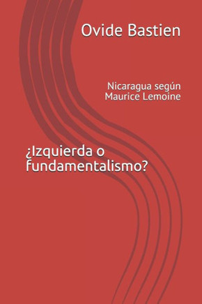 ¿Izquierda o fundamentalismo?: Nicaragua según Maurice Lemoine (Spanish Edition)