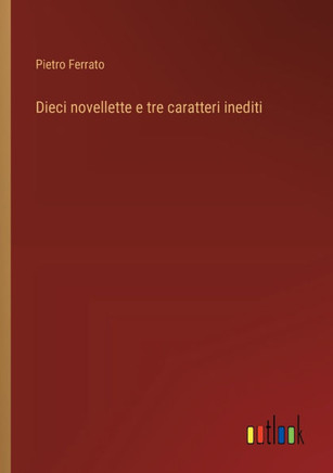 Dieci novellette e tre caratteri inediti