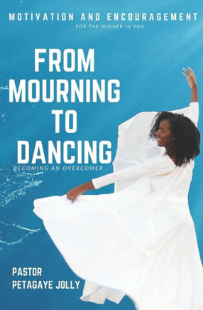 FROM MOURNING TO DANCING: BECOMING AN OVERCOMER