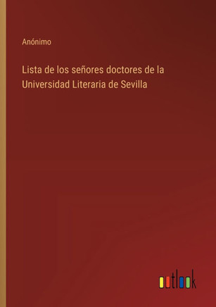 Lista de los señores doctores de la Universidad Literaria de Sevilla