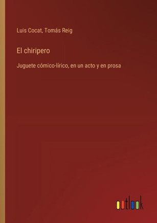 El chiripero : Juguete cómico-lírico, en un acto y en prosa