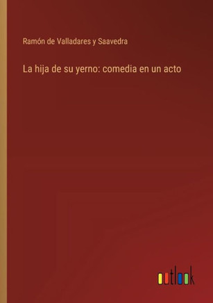 La hija de su yerno: comedia en un acto
