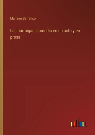 Las hormigas: comedia en un acto y en prosa