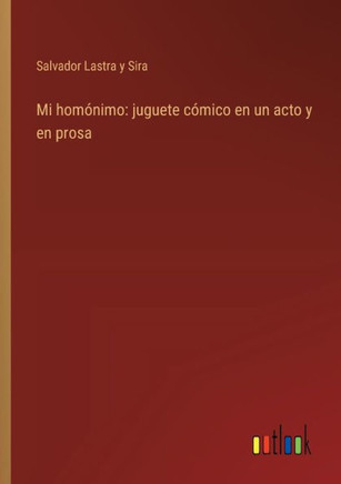 Mi homónimo: juguete cómico en un acto y en prosa