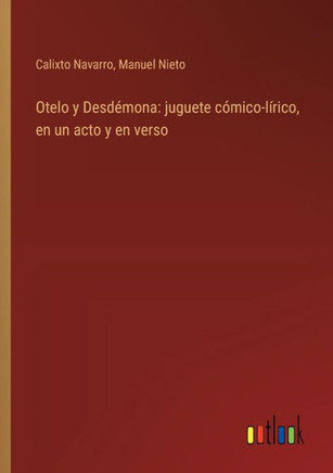 Otelo y Desdémona: juguete cómico-lírico, en un acto y en verso