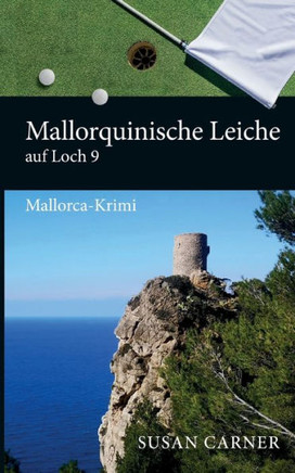 Mallorquinische Leiche auf Loch 9 : Mallorca-Krimi Mallorquinische Leiche auf Loch 9 : Mallorca-Krimi