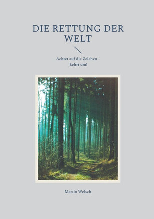 Die Rettung der Welt : Achtet auf die Zeichen - kehrt um!