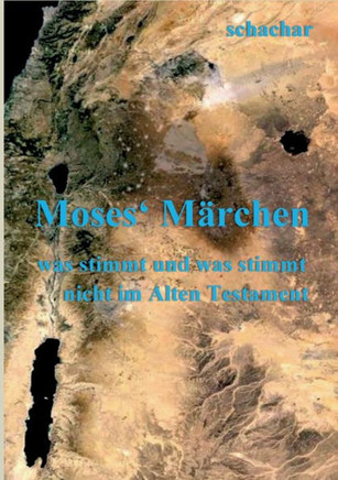 Moses' Märchen : was stimmt und was stimmt nicht im Alten Testament