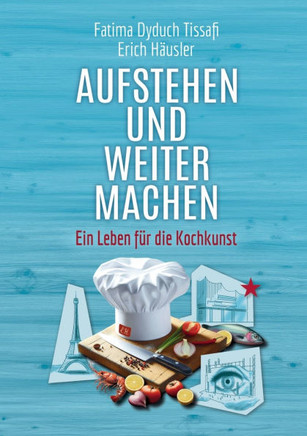 Aufstehen und weitermachen : Ein Leben für die Kochkunst