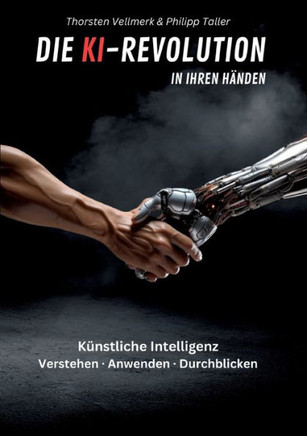 Die KI-Revolution in Ihren Händen : Künstliche Intelligenz: Verstehen - Anwenden - Durchblicken