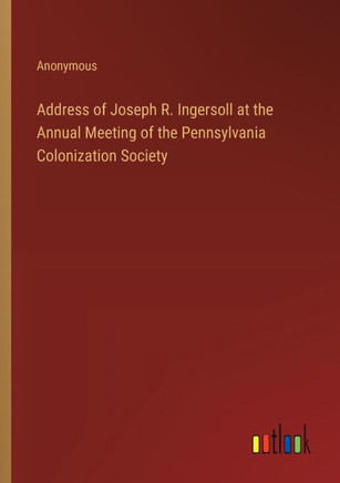 Address of Joseph R. Ingersoll at the Annual Meeting of the Pennsylvania Colonization Society