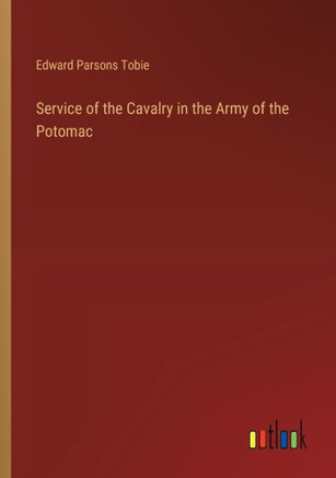 Service of the Cavalry in the Army of the Potomac
