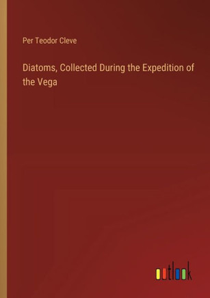 Diatoms, Collected During the Expedition of the Vega