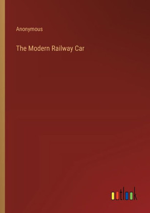 The Modern Railway Car