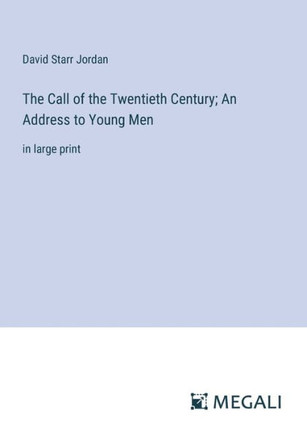 The Call of the Twentieth Century; An Address to Young Men : in large print
