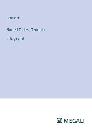 Buried Cities; Olympia : in large print