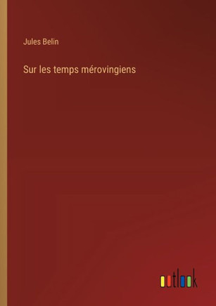 Sur les temps mérovingiens