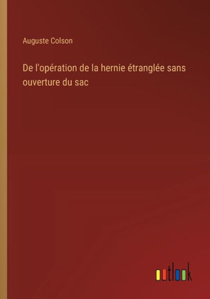 De l'opération de la hernie étranglée sans ouverture du sac