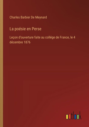 La poésie en Perse : Leçon d'ouverture faite au collége de France, le 4 décembre 1876