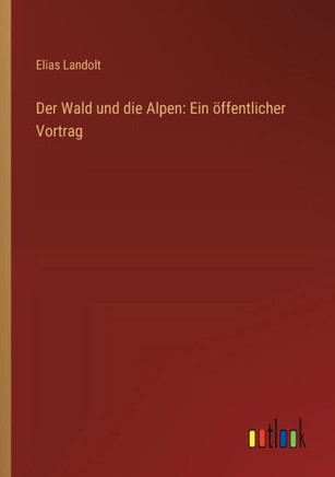 Der Wald und die Alpen: Ein öffentlicher Vortrag
