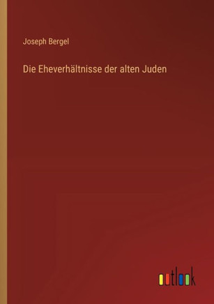 Die Eheverhältnisse der alten Juden