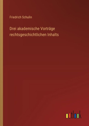 Drei akademische Vorträge rechtsgeschichtlichen Inhalts