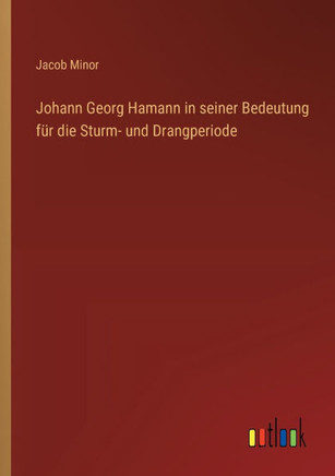 Johann Georg Hamann in seiner Bedeutung für die Sturm- und Drangperiode