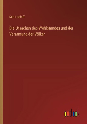 Die Ursachen des Wohlstandes und der Verarmung der Völker