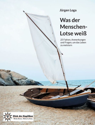 Was der Menschen-Lotse weiß : 25 Fakten, Anmerkungen und Fragen, um das Leben zu meistern