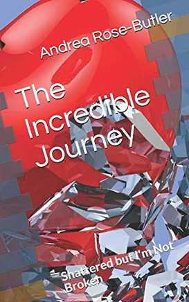 The Incredible Journey: Shattered But I'M Not Broken