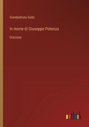 In morte di Giuseppe Potenza : Orazione