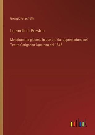 I gemelli di Preston : Melodramma giocoso in due atti da rappresentarsi nel Teatro Carignano l'autunno del 1842
