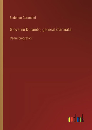 Giovanni Durando, general d'armata : Cenni biografici
