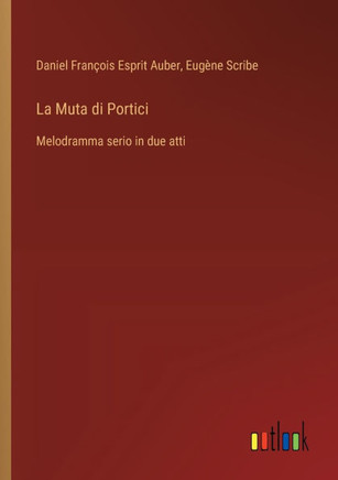 La Muta di Portici : Melodramma serio in due atti
