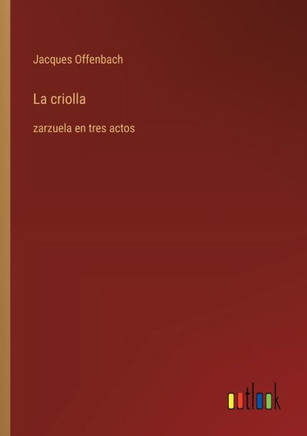 La criolla : zarzuela en tres actos