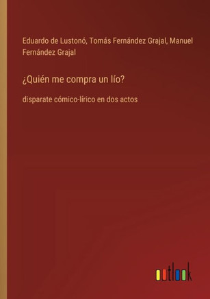 ¿Quién me compra un lío? : disparate cómico-lírico en dos actos